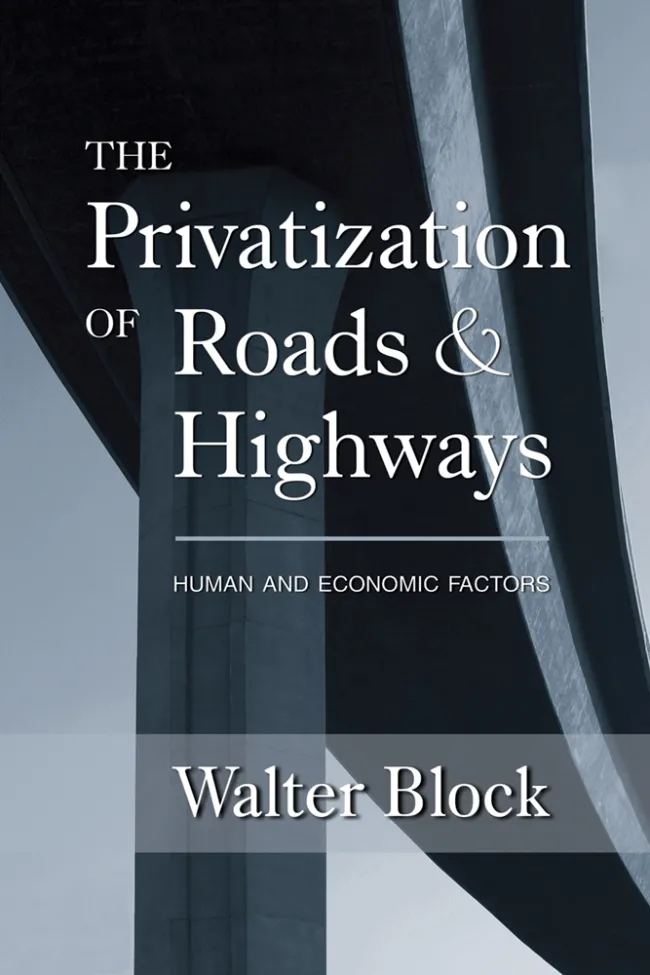 The Privatization of Roads and Highways by Walter Block